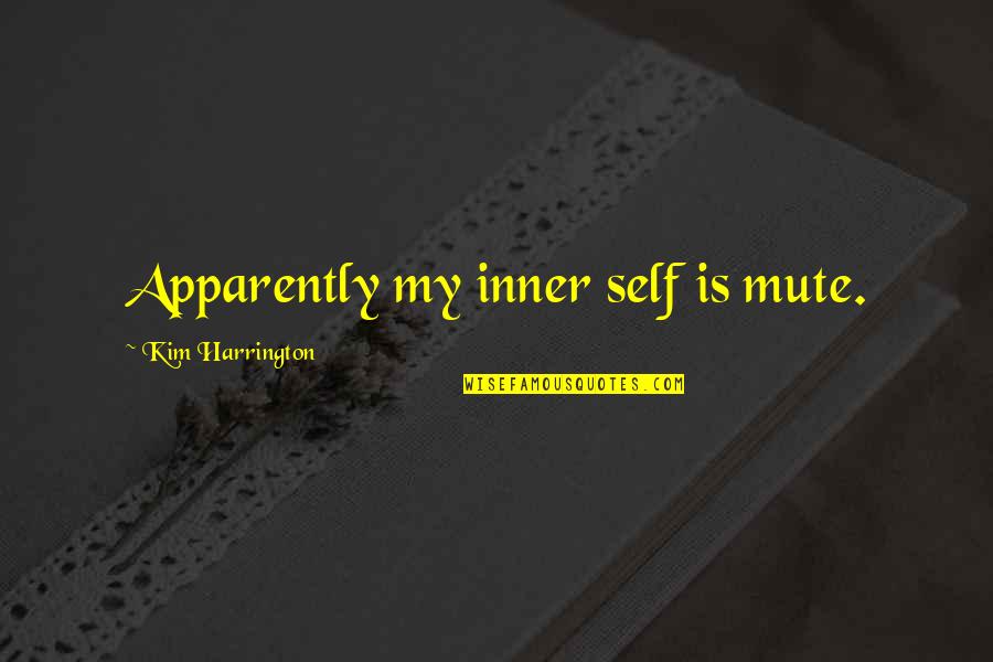 Yeargain Surname Quotes By Kim Harrington: Apparently my inner self is mute.