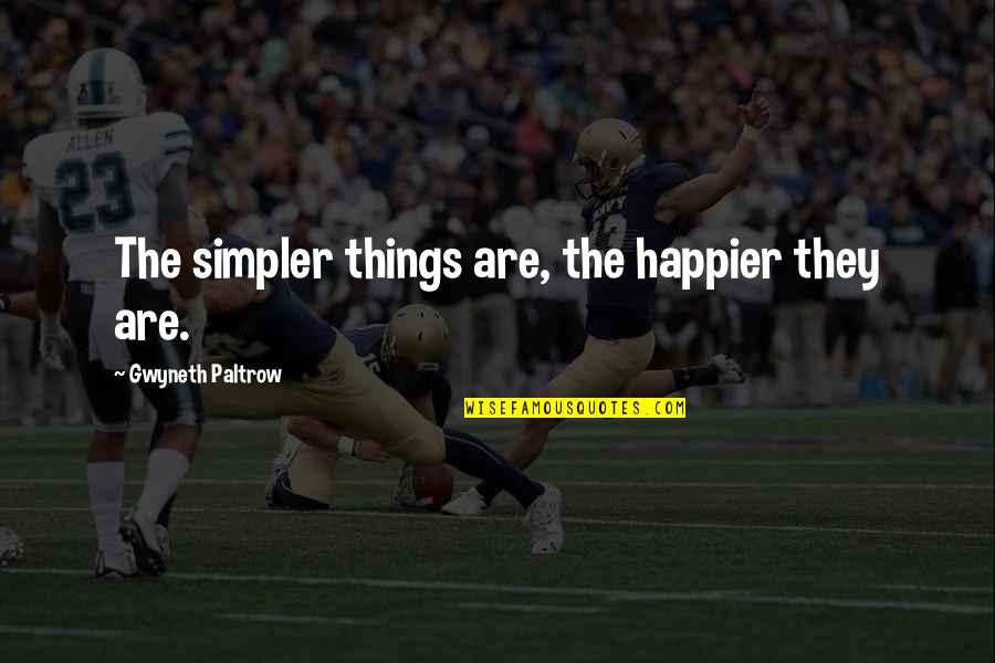 Yeargan Pet Cremation Quotes By Gwyneth Paltrow: The simpler things are, the happier they are. Yeargan Pet Cremation Quotes By Gwyneth Paltrow: The simpler things are, the happier they are.