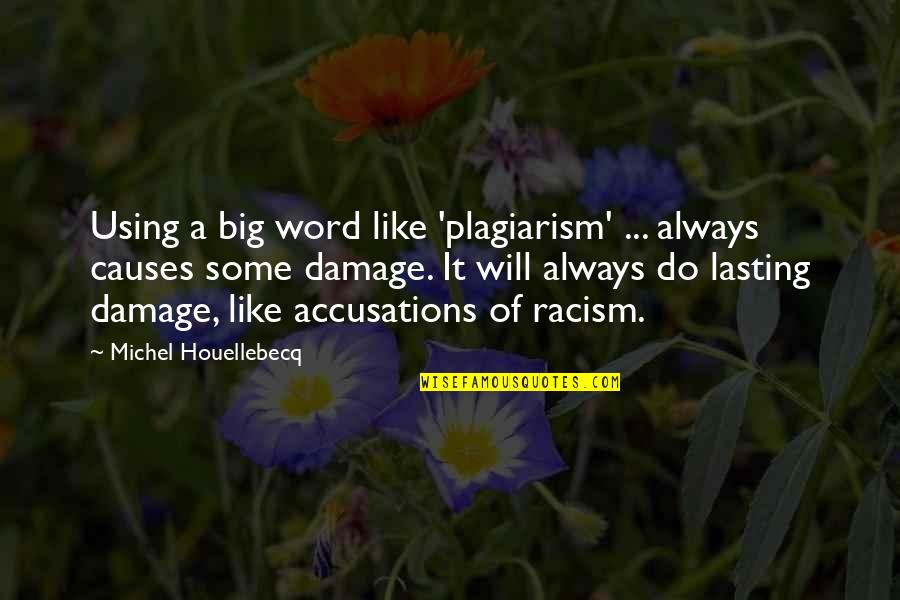 Yeari've Quotes By Michel Houellebecq: Using a big word like 'plagiarism' ... always Yeari've Quotes By Michel Houellebecq: Using a big word like 'plagiarism' ... always