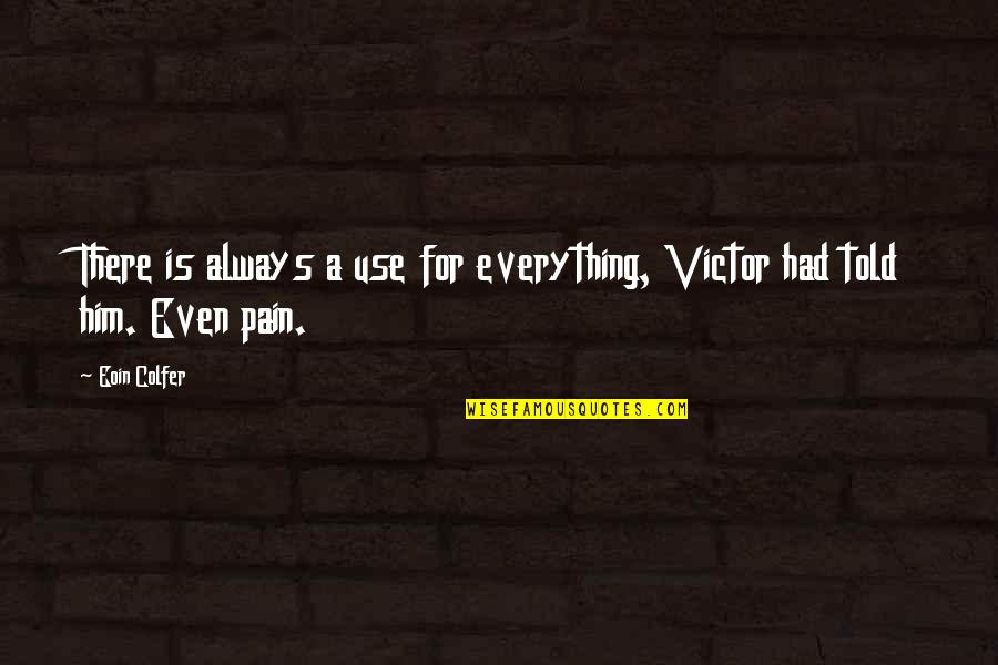 Yearlin Quotes By Eoin Colfer: There is always a use for everything, Victor
