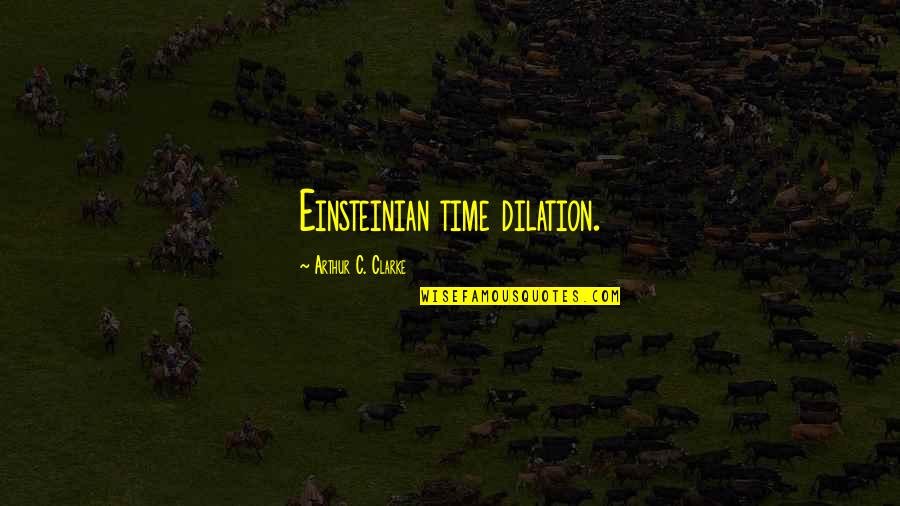 Yearling Restaurant Quotes By Arthur C. Clarke: Einsteinian time dilation.