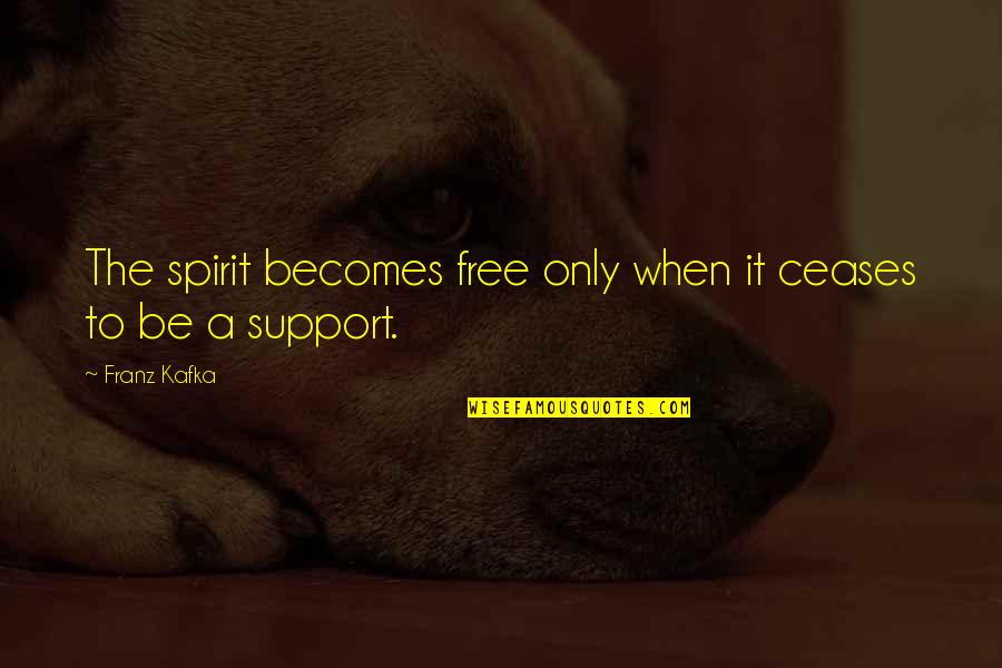 Yearly Anniversary Quotes By Franz Kafka: The spirit becomes free only when it ceases