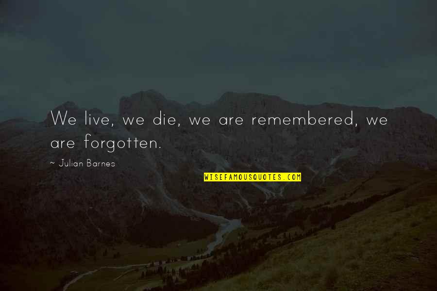 Yearly Anniversary Quotes By Julian Barnes: We live, we die, we are remembered, we