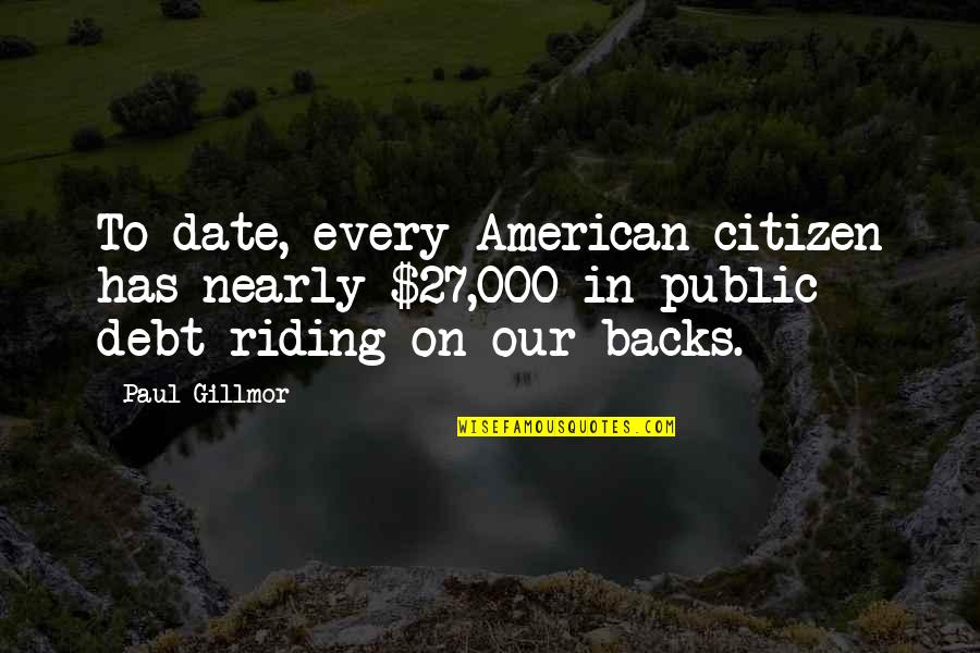 Yearly Anniversary Quotes By Paul Gillmor: To date, every American citizen has nearly $27,000