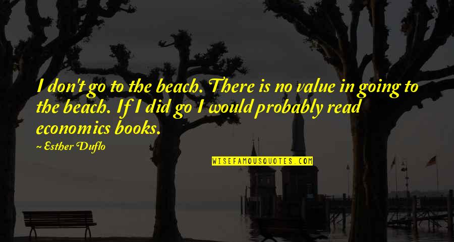Yearly Bonus Quotes By Esther Duflo: I don't go to the beach. There is Yearly Bonus Quotes By Esther Duflo: I don't go to the beach. There is
