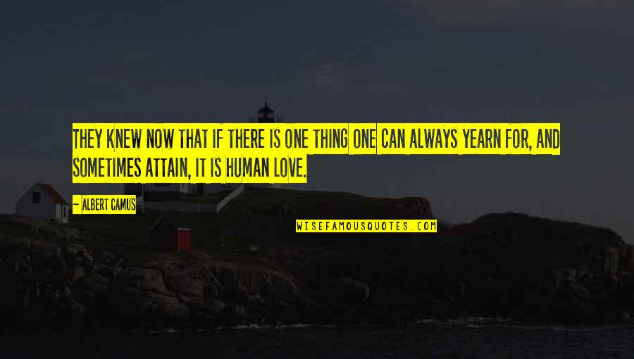 Yearn Love Quotes By Albert Camus: They knew now that if there is one