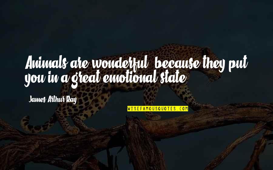 Yearn Love Quotes By James Arthur Ray: Animals are wonderful, because they put you in