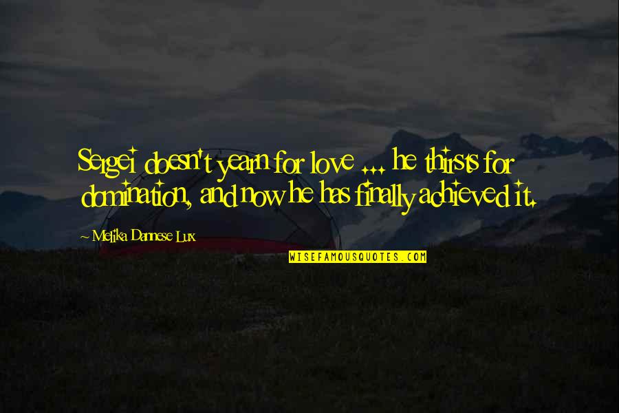 Yearn Love Quotes By Melika Dannese Lux: Sergei doesn't yearn for love ... he thirsts