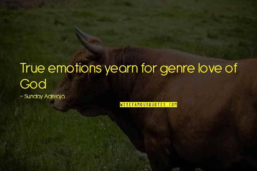 Yearn Love Quotes By Sunday Adelaja: True emotions yearn for genre love of God