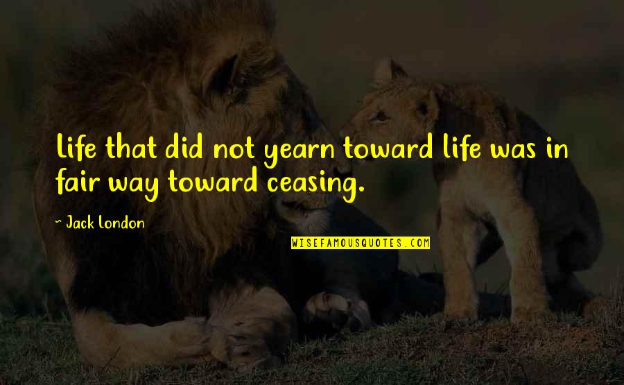 Yearn Quotes By Jack London: Life that did not yearn toward life was