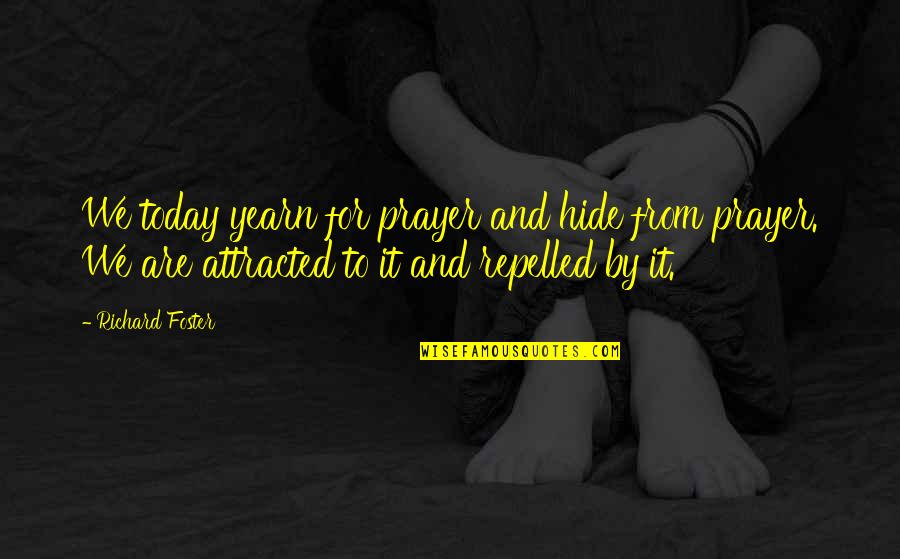 Yearn Quotes By Richard Foster: We today yearn for prayer and hide from Yearn Quotes By Richard Foster: We today yearn for prayer and hide from