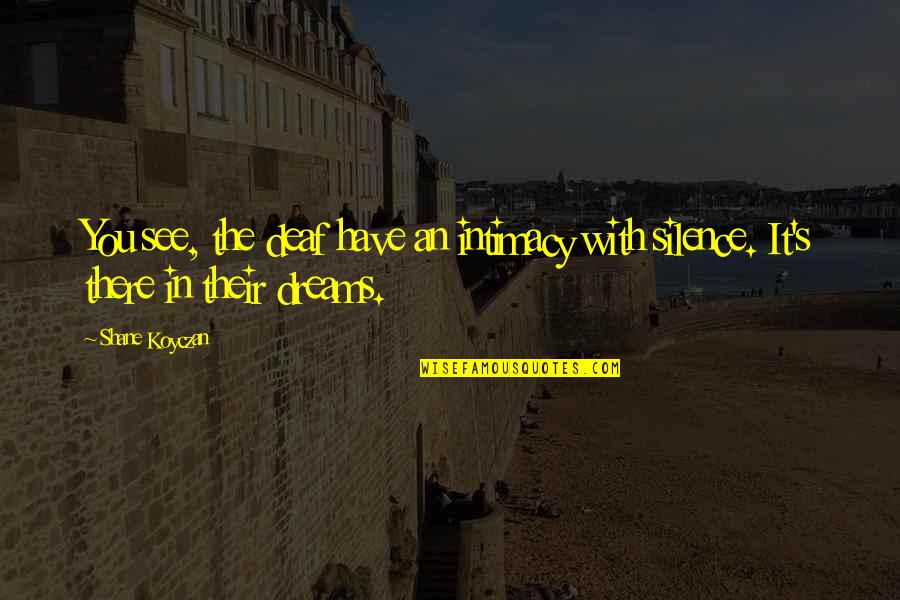 Yearn To Grow Quotes By Shane Koyczan: You see, the deaf have an intimacy with