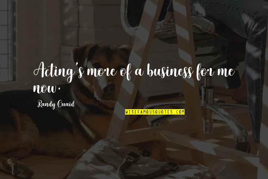 Yearned For Crossword Quotes By Randy Quaid: Acting's more of a business for me now. Yearned For Crossword Quotes By Randy Quaid: Acting's more of a business for me now.