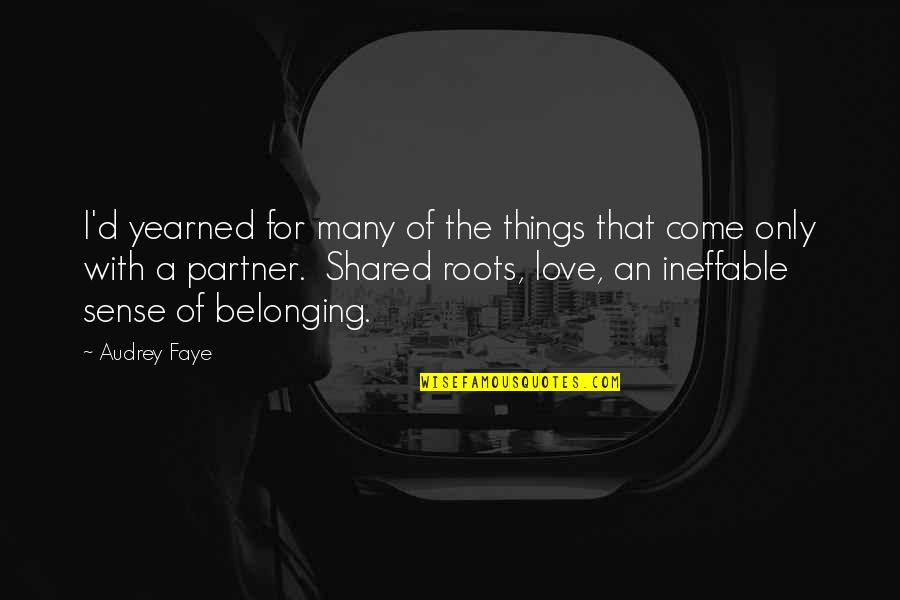 Yearned Quotes By Audrey Faye: I'd yearned for many of the things that