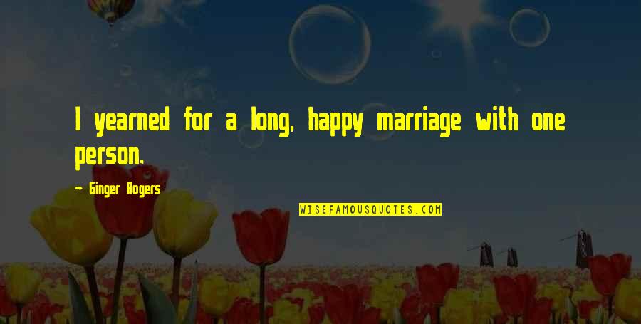 Yearned Quotes By Ginger Rogers: I yearned for a long, happy marriage with