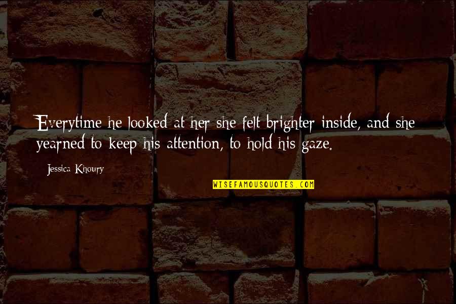 Yearned Quotes By Jessica Khoury: Everytime he looked at her she felt brighter