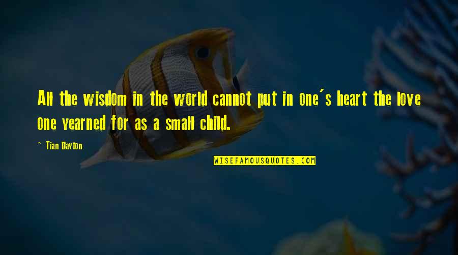 Yearned Quotes By Tian Dayton: All the wisdom in the world cannot put Yearned Quotes By Tian Dayton: All the wisdom in the world cannot put