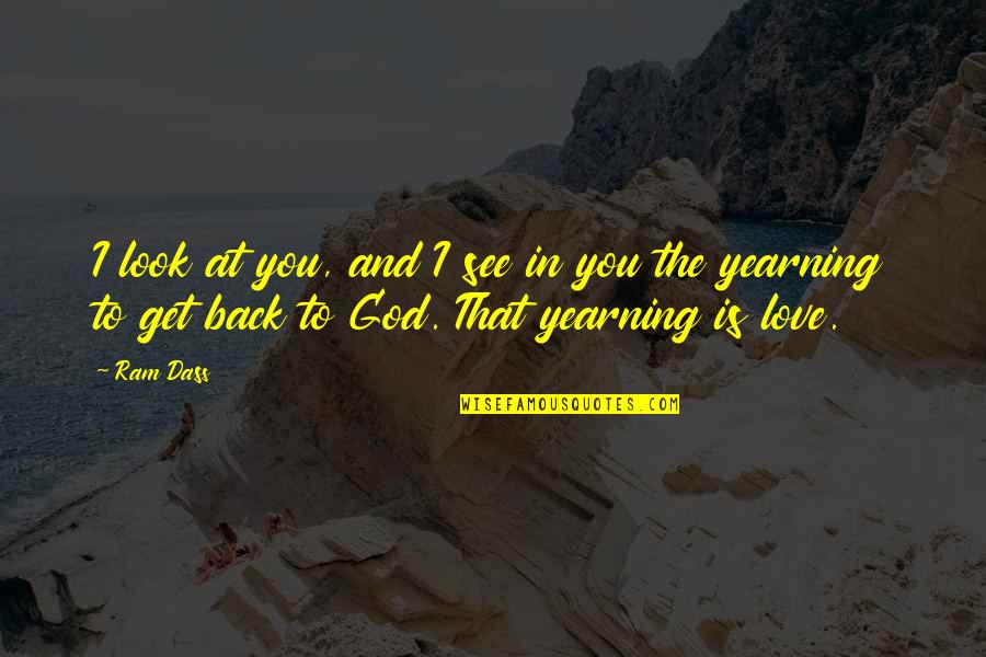 Yearning For God Quotes By Ram Dass: I look at you, and I see in