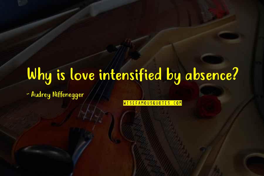 Yearning Quotes By Audrey Niffenegger: Why is love intensified by absence?