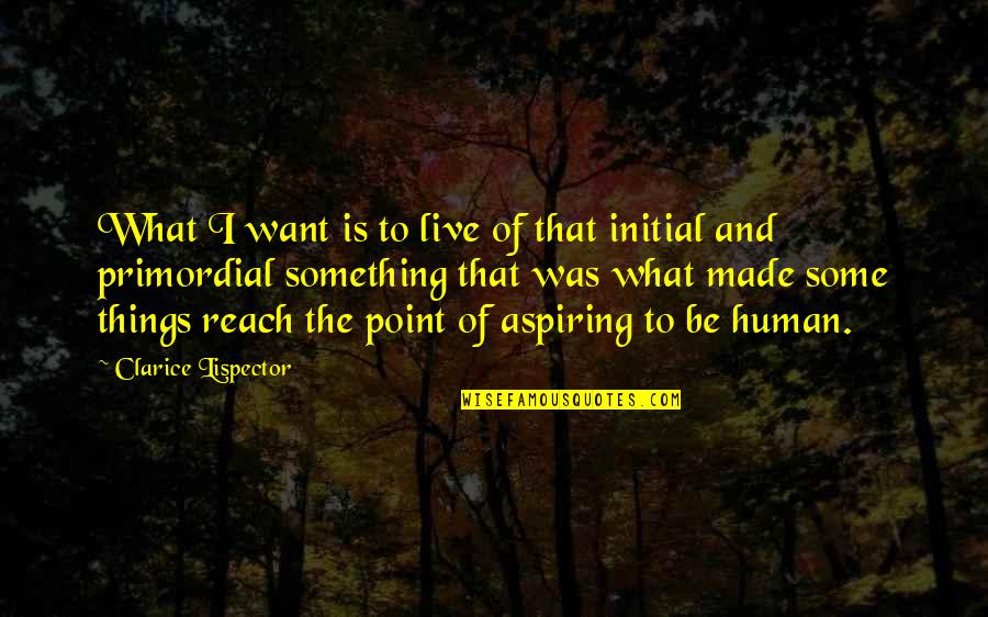 Yearning Quotes By Clarice Lispector: What I want is to live of that