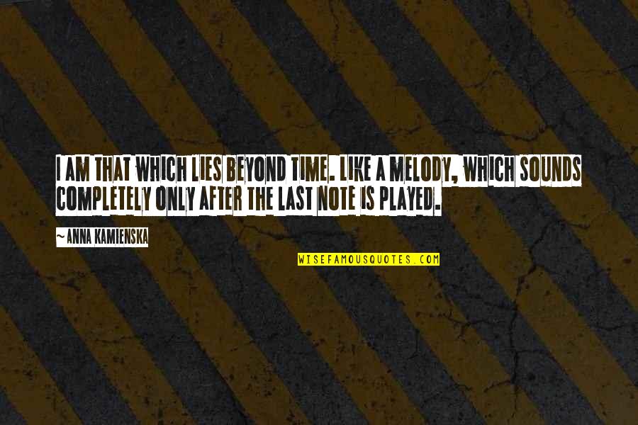 Yearningly Details Quotes By Anna Kamienska: I am that which lies beyond time. Like Yearningly Details Quotes By Anna Kamienska: I am that which lies beyond time. Like