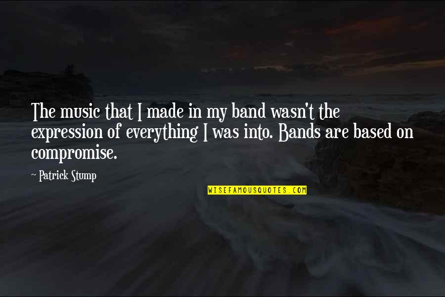 Yearnings Book Quotes By Patrick Stump: The music that I made in my band