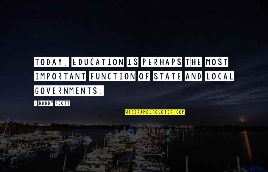 Yearnings Outsourcing Quotes By Bobby Scott: Today, education is perhaps the most important function
