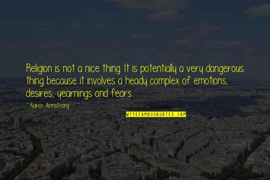 Yearnings Quotes By Karen Armstrong: Religion is not a nice thing. It is