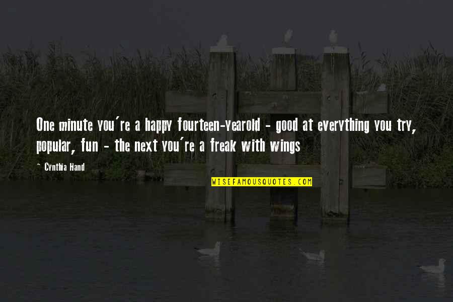 Yearold Quotes By Cynthia Hand: One minute you're a happy fourteen-yearold - good