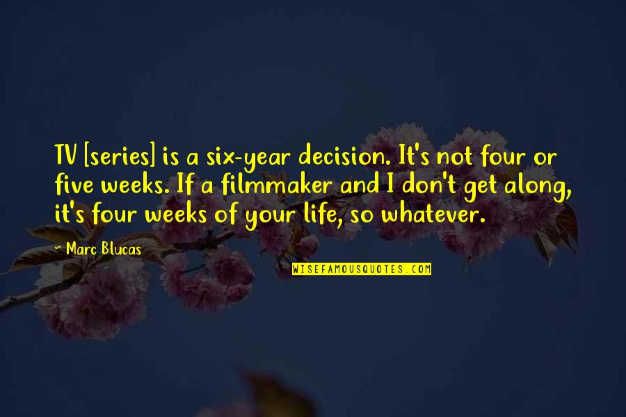 Years Along Quotes By Marc Blucas: TV [series] is a six-year decision. It's not