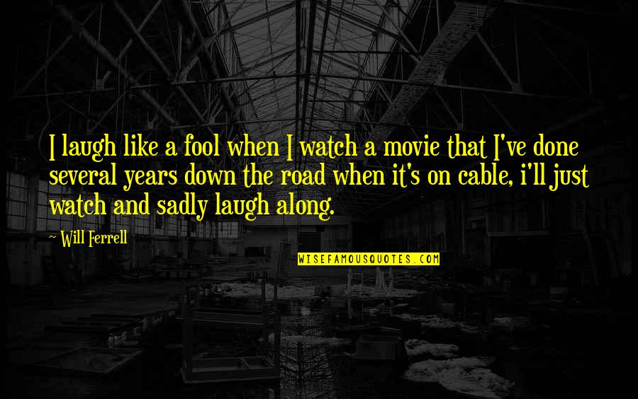 Years Along Quotes By Will Ferrell: I laugh like a fool when I watch