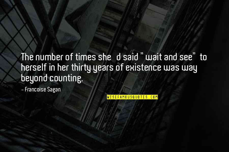 Years And Counting Quotes By Francoise Sagan: The number of times she'd said "wait and