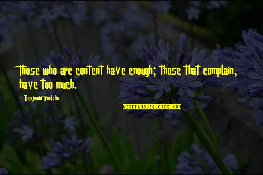 Years Apart Quotes By Benjamin Franklin: Those who are content have enough; those that Years Apart Quotes By Benjamin Franklin: Those who are content have enough; those that