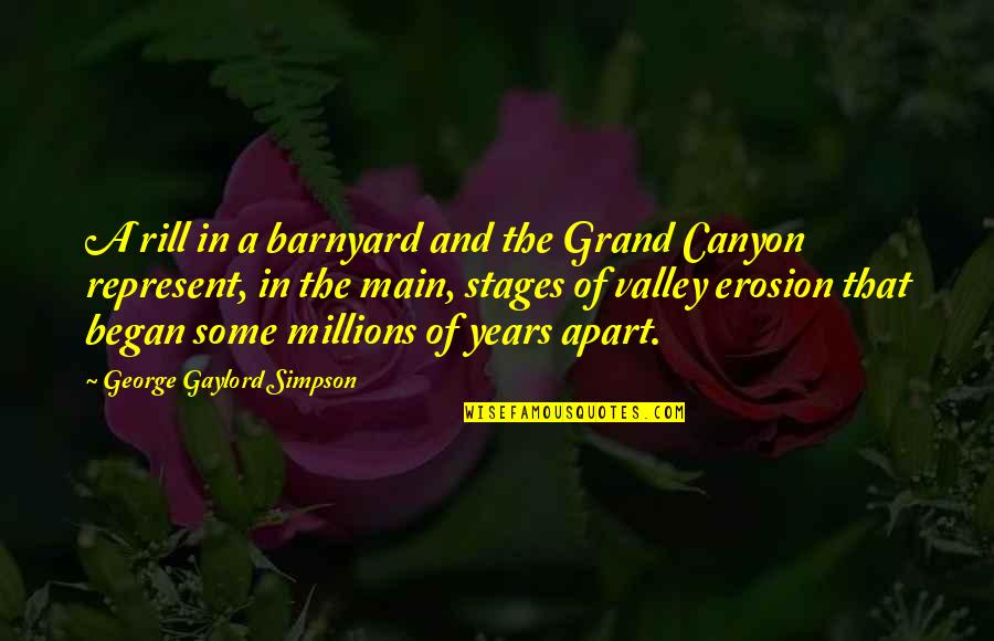 Years Apart Quotes By George Gaylord Simpson: A rill in a barnyard and the Grand Years Apart Quotes By George Gaylord Simpson: A rill in a barnyard and the Grand