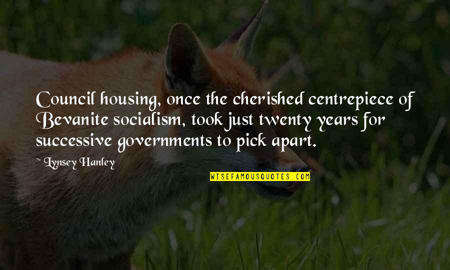Years Apart Quotes By Lynsey Hanley: Council housing, once the cherished centrepiece of Bevanite