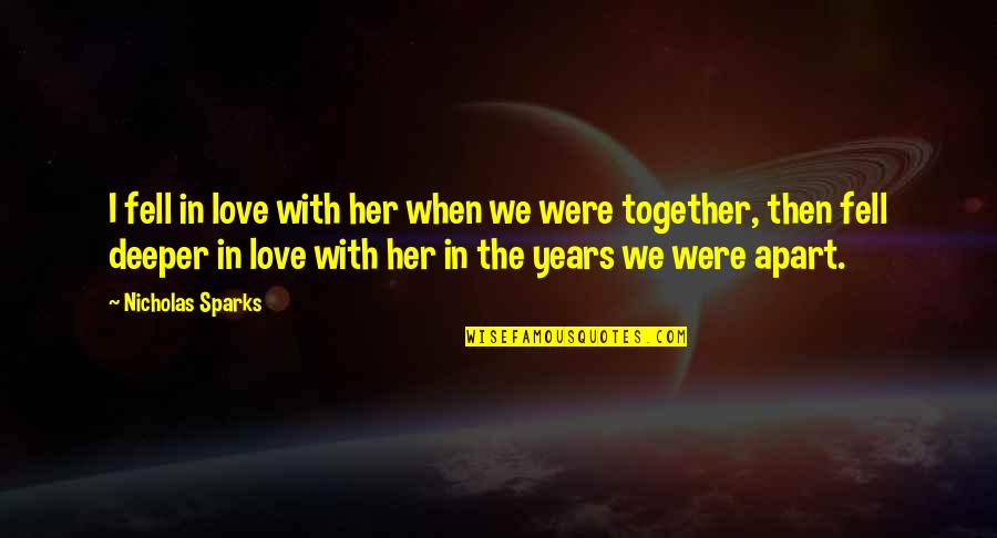 Years Apart Quotes By Nicholas Sparks: I fell in love with her when we Years Apart Quotes By Nicholas Sparks: I fell in love with her when we