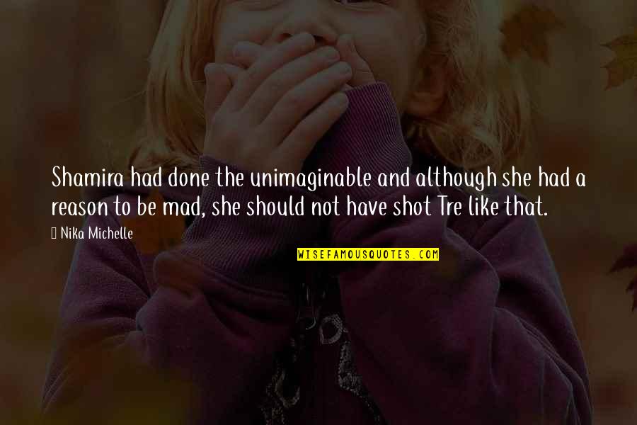 Years Before Present Quotes By Nika Michelle: Shamira had done the unimaginable and although she Years Before Present Quotes By Nika Michelle: Shamira had done the unimaginable and although she