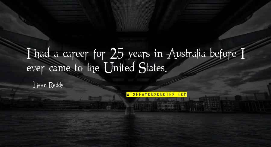 Years Before Quotes By Helen Reddy: I had a career for 25 years in