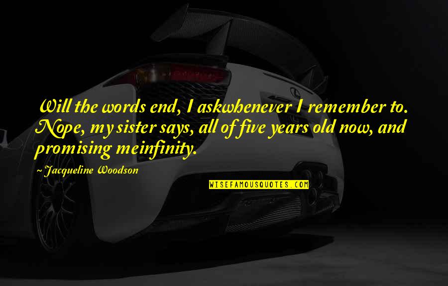 Years End Quotes By Jacqueline Woodson: Will the words end, I askwhenever I remember