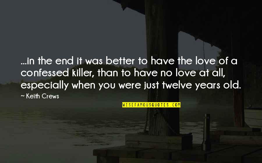 Years End Quotes By Keith Crews: ...in the end it was better to have