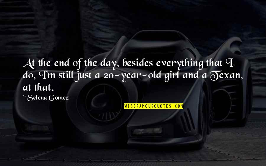 Years End Quotes By Selena Gomez: At the end of the day, besides everything