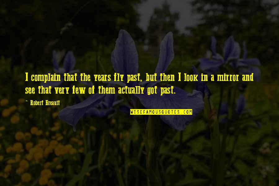 Years Fly By Quotes By Robert Breault: I complain that the years fly past, but Years Fly By Quotes By Robert Breault: I complain that the years fly past, but