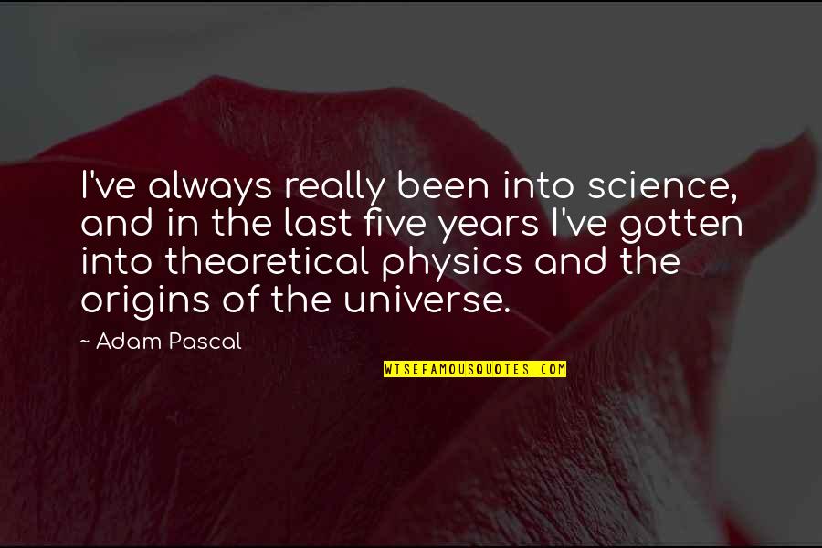 Years From Adam Quotes By Adam Pascal: I've always really been into science, and in Years From Adam Quotes By Adam Pascal: I've always really been into science, and in