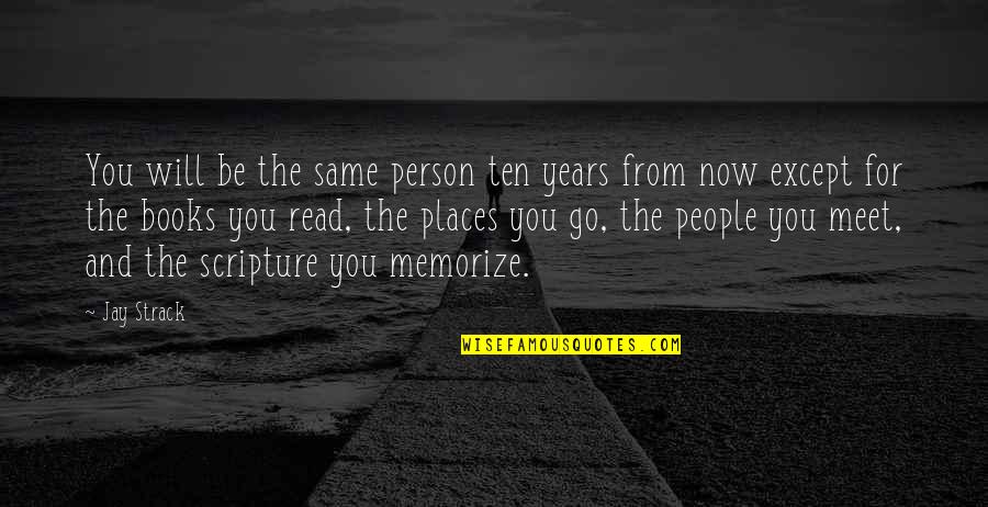 Years From Now Quotes By Jay Strack: You will be the same person ten years