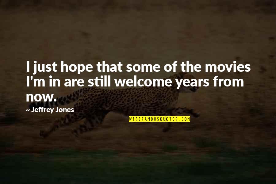 Years From Now Quotes By Jeffrey Jones: I just hope that some of the movies