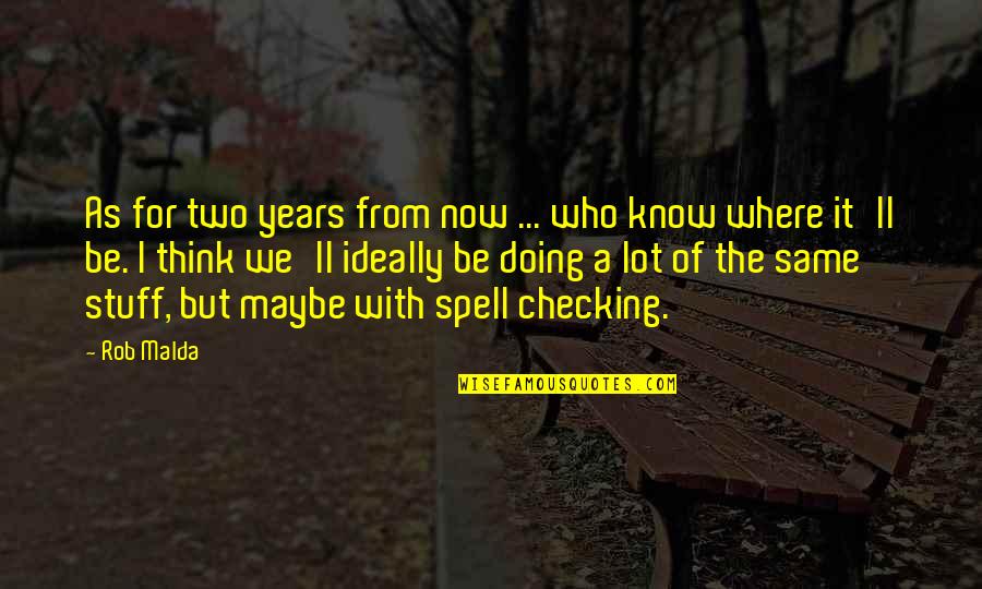 Years From Now Quotes By Rob Malda: As for two years from now ... who