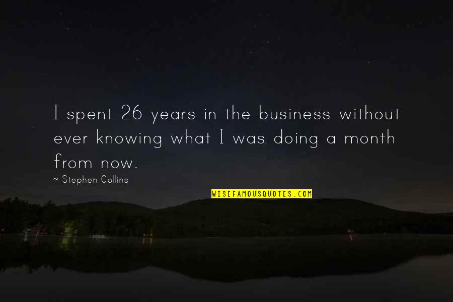 Years From Now Quotes By Stephen Collins: I spent 26 years in the business without