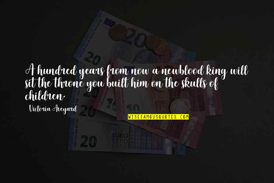 Years From Now Quotes By Victoria Aveyard: A hundred years from now a newblood king