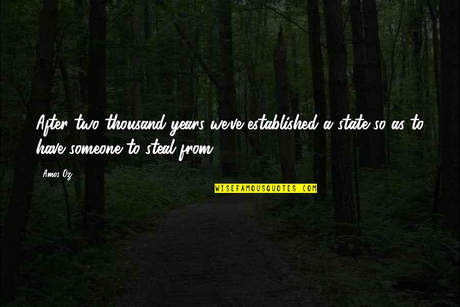 Years From Quotes By Amos Oz: After two thousand years we've established a state