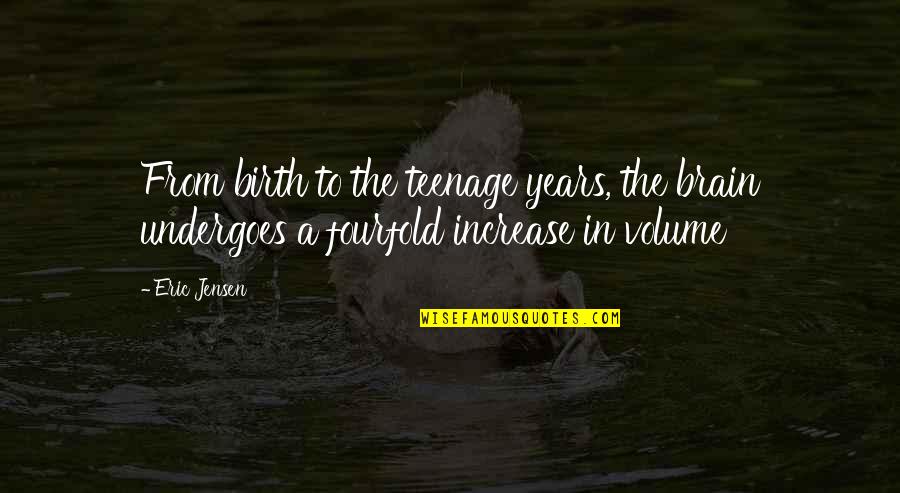 Years From Quotes By Eric Jensen: From birth to the teenage years, the brain